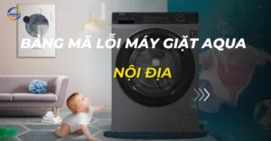 bảng mã lỗi máy giặt Aqua nội địa_