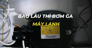 bao lâu thì bơm ga máy lạnh
