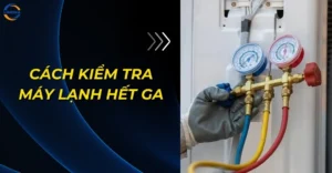 Cách kiểm tra máy lạnh hết ga