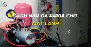 cách nạp ga r410a cho máy lạnh