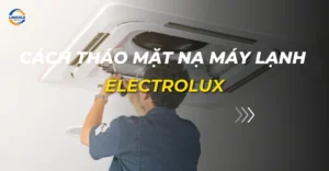 cách tháo mặt nạ máy lạnh electrolux
