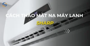 cách tháo mặt nạ máy lạnh sharp