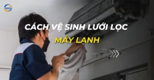 cách vệ sinh lưới lọc máy lạnh