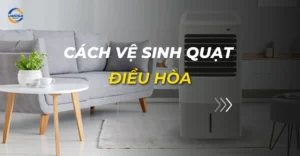 cách vệ sinh quạt điều hòa