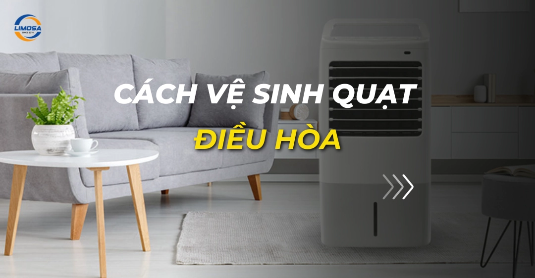 Cách vệ sinh quạt điều hòa: Hướng dẫn chi tiết 07 bước cách vệ sinh quạt điều hòa