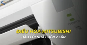 Điều hòa Mitsubishi báo lỗi nháy đèn 2 lần
