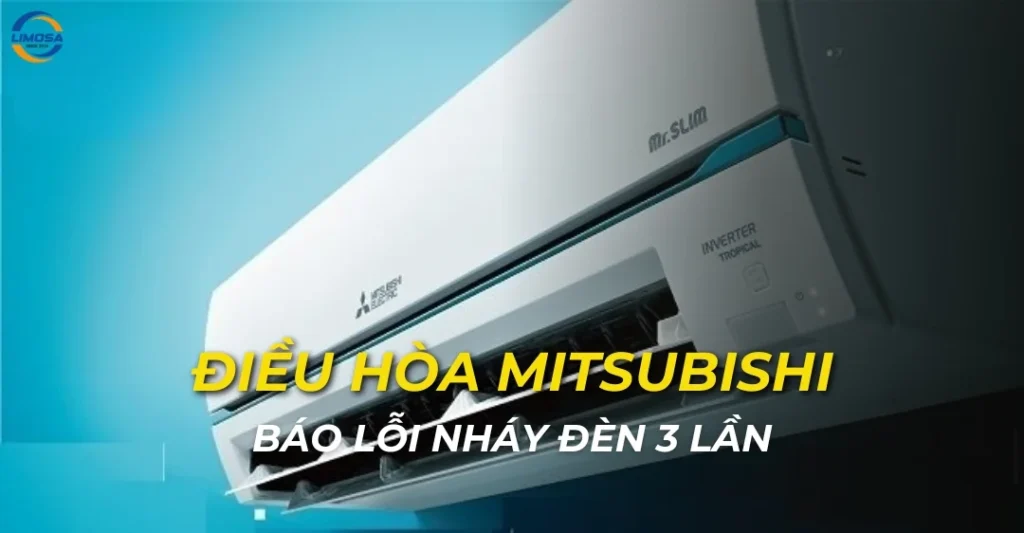 Điều hòa Mitsubishi báo lỗi nháy đèn 3 lần