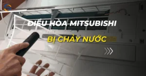 điều hòa mitsubishi bị chảy nước