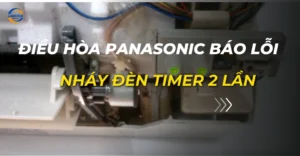 điều hòa panasonic báo lỗi nháy đèn timer 2 lần