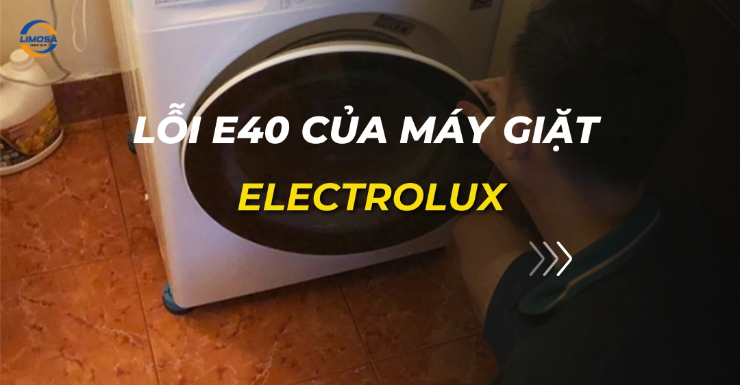 Lỗi E40 của máy giặt Electrolux: Nguyên nhân & Cách xử lý lỗi e40 của máy giặt electrolux_