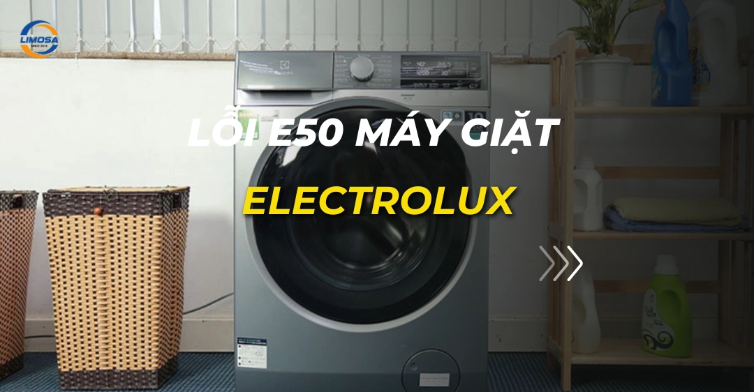 Lỗi E50 máy giặt Electrolux: Nguyên nhân & cách xử lý lỗi e50 máy giặt electrolux_