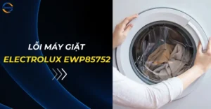 Lỗi máy giặt Electrolux EWP85752