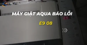 máy giặt aqua báo lỗi e9 08_