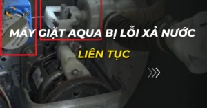 máy giặt aqua bị lỗi xả nước liên tục_