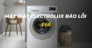 máy giặt electrolux báo lỗi e68_