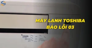 Máy lạnh Toshiba báo lỗi 03