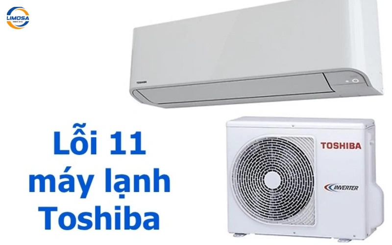 Máy lạnh Toshiba báo lỗi 11 là gì?