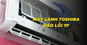 Máy lạnh Toshiba báo lỗi 7F