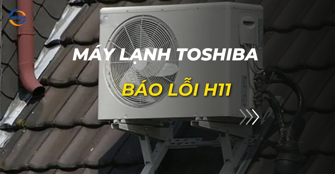 Máy lạnh Toshiba báo lỗi H11: Nguyên nhân và cách xử lý triệt để máy lạnh toshiba báo lỗi h11