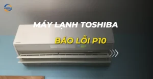 máy lạnh toshiba báo lỗi p10