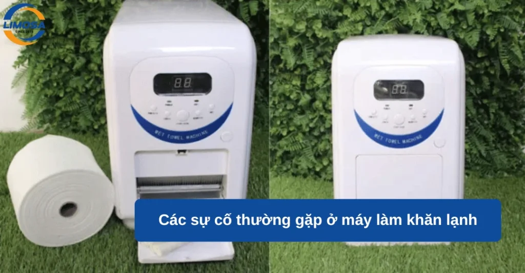 Các sự cố thường gặp ở máy làm khăn lạnh