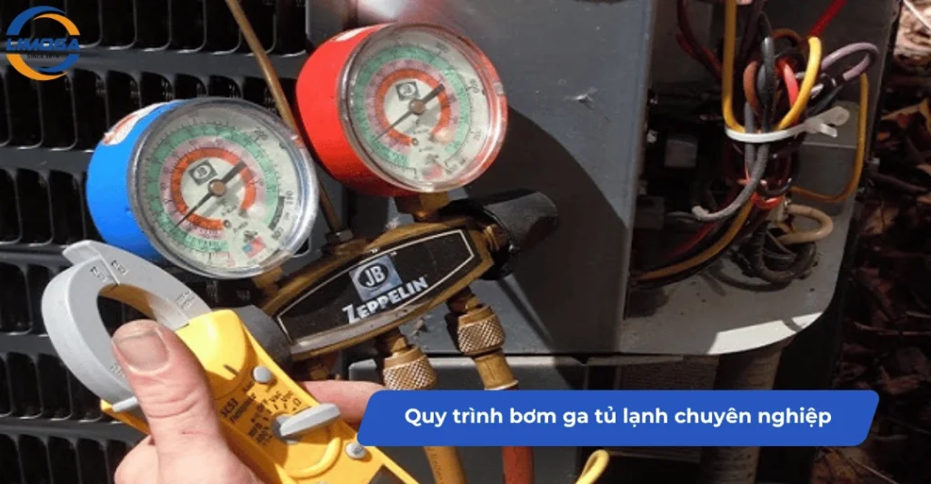 Quy trình bơm ga tủ lạnh chuyên nghiệp, chuẩn kỹ thuật