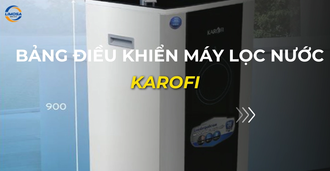 Bảng điều khiển máy lọc nước Karofi: Cách dùng và Reset lỗi bảng điều khiển máy lọc nước karofi