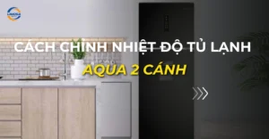 cách chỉnh nhiệt độ tủ lạnh aqua 2 cánh_