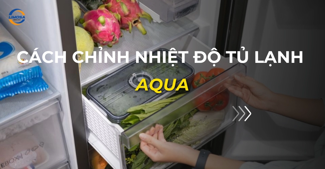 Cách chỉnh nhiệt độ tủ lạnh Aqua: Hướng dẫn tối ưu bảo quản cách chỉnh nhiệt độ tủ lạnh aqua_