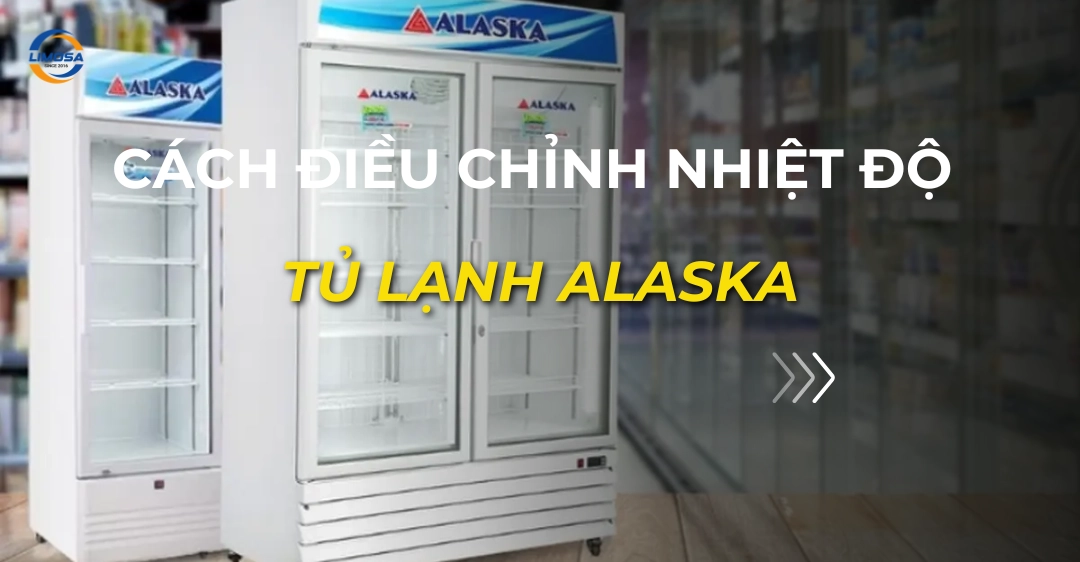 Cách điều chỉnh nhiệt độ tủ lạnh Alaska: Hướng dẫn chi tiết cách điều chỉnh nhiệt độ tủ lạnh alaska_