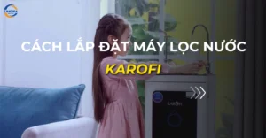 cách lắp đặt máy lọc nước karofi