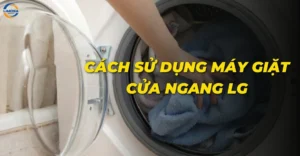 Cách sử dụng máy giặt cửa ngang LG