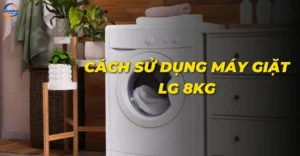 Cách sử dụng máy giặt LG 8kg