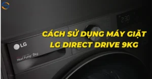 Cách sử dụng máy giặt LG Direct Drive 9kg