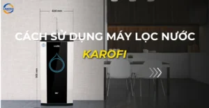cách sử dụng máy lọc nước karofi