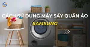 cách sử dụng máy sấy quần áo samsung