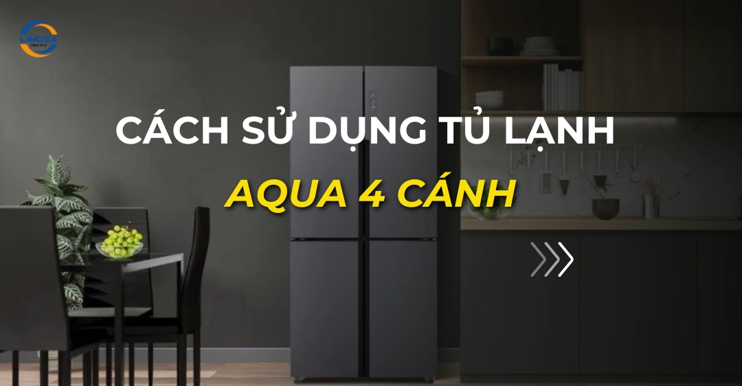 Cách sử dụng tủ lạnh Aqua 4 cánh-Bí quyết khai thác tiện ích cách sử dụng tủ lạnh aqua 4 cánh_