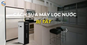 cách sửa máy lọc nước bị tắt