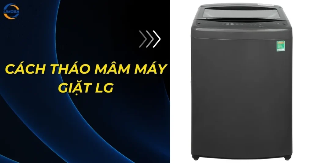 Cách tháo mâm máy giặt LG cửa trên