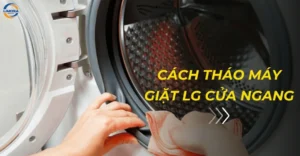 Cách tháo máy giặt LG cửa ngang