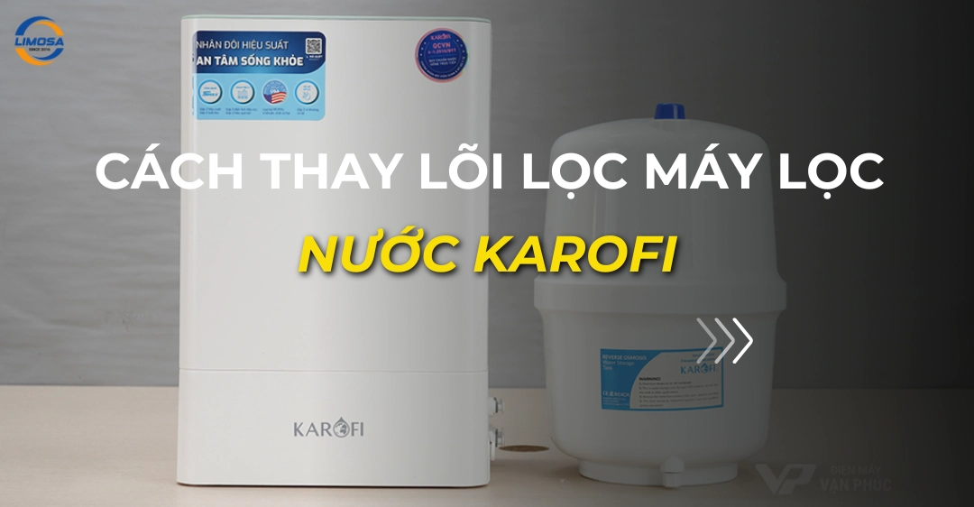 cách thay lõi lọc máy lọc nước karofi