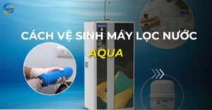 cách vệ sinh máy lọc nước aqua