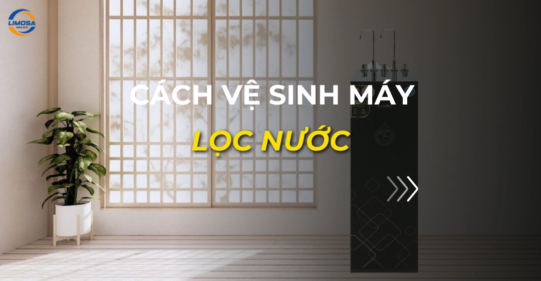Cách vệ sinh máy lọc nước: Hướng dẫn chi tiết quy trình cách vệ sinh máy lọc nước
