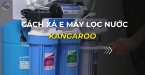 cách xả e máy lọc nước kangaroo