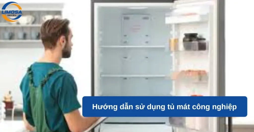 Hướng dẫn sử dụng tủ mát công nghiệp an toàn, hiệu quả