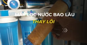 máy lọc nước bao lâu thay lõi