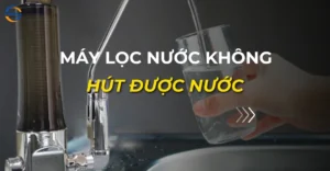 máy lọc nước không hút được nước