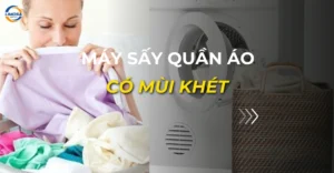 máy sấy quần áo có mùi khét