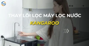 thay lõi lọc máy lọc nước kangaroo
