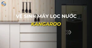 vệ sinh máy lọc nước kangaroo